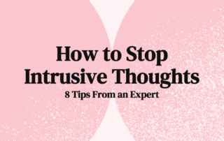 How to Stop Intrusive Thoughts 8 Tips From an Expert