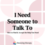 I Need Someone to Talk to How to Find & Accept the Help You Need