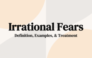 Irrational Fears Definition, Examples, & Treatment
