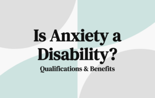 Is Anxiety a Disability Qualifications & Benefits