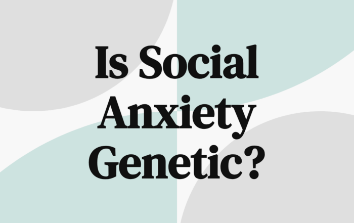 Is Social Anxiety Genetic