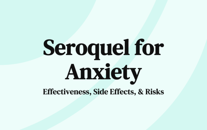 Seroquel for Anxiety Effectiveness, Side Effects, & Risks