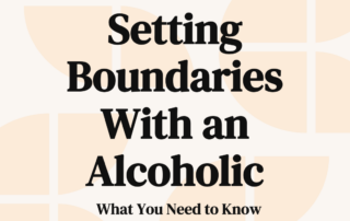 Setting Boundaries With an Alcoholic What You Need to Know