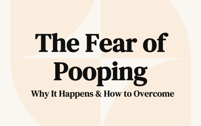 The Fear of Pooping Why It Happens & How to Overcome