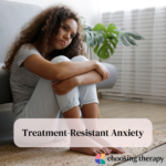 Treatment-Resistant Anxiety