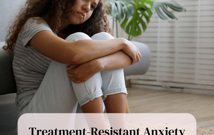 Treatment-Resistant Anxiety