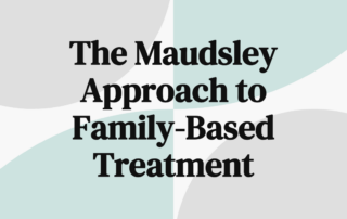 The Maudsley Approach to Family-Based Treatment