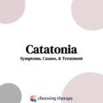 Catatonia Symptoms, Causes, & Treatment