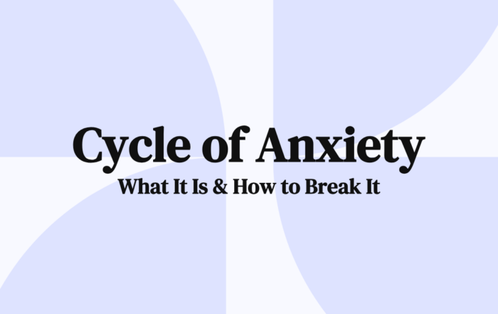 Cycles of Anxiety What It Is & How to Break It