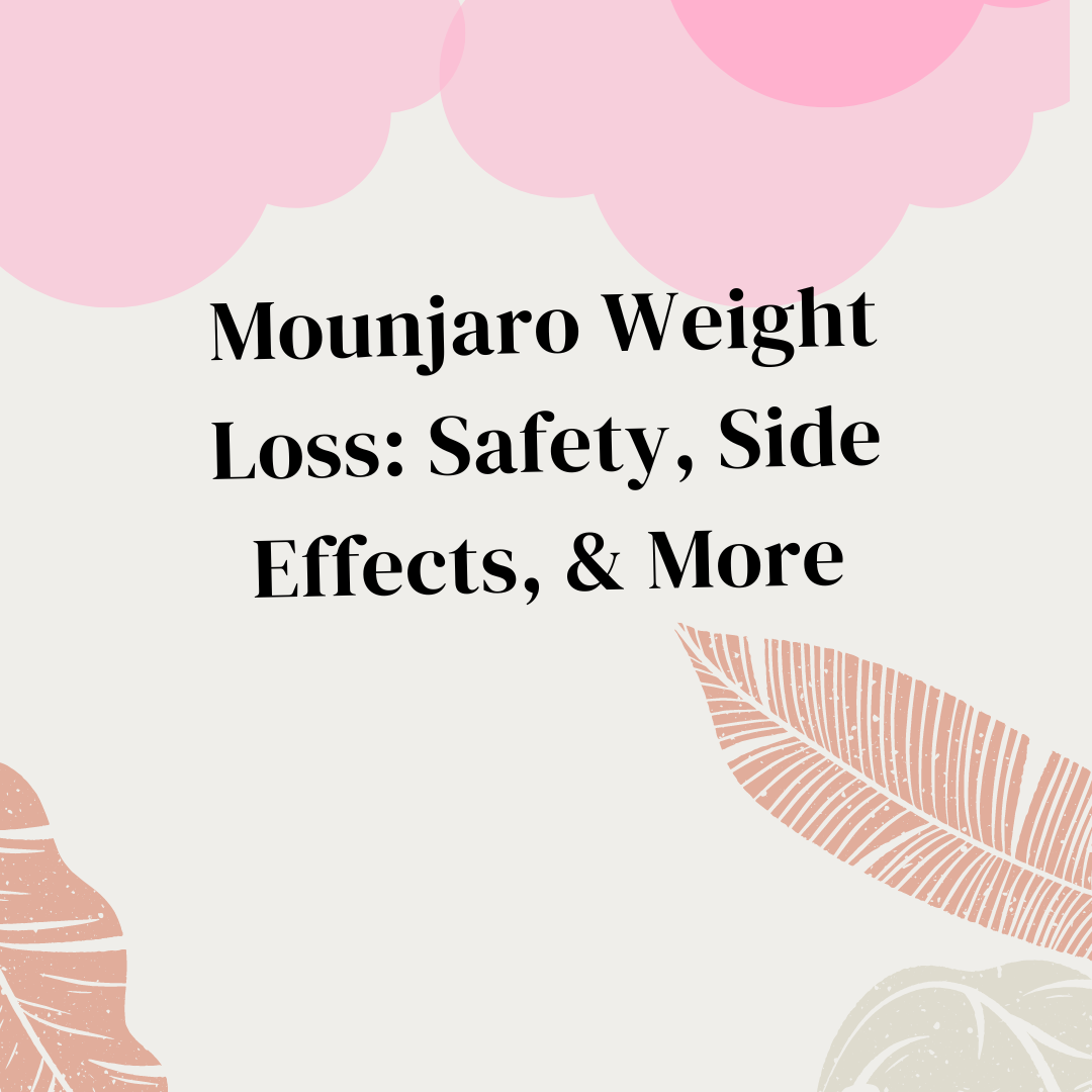 Mounjaro Weight Loss Safety, Side Effects, & More