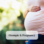 Ozempic & Pregnancy