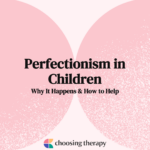 Perfectionism in Children Why It Happens & How to Help