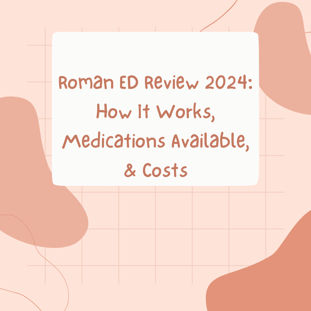 Roman ED Review 2024 How It Works, Medications Available, & Costs