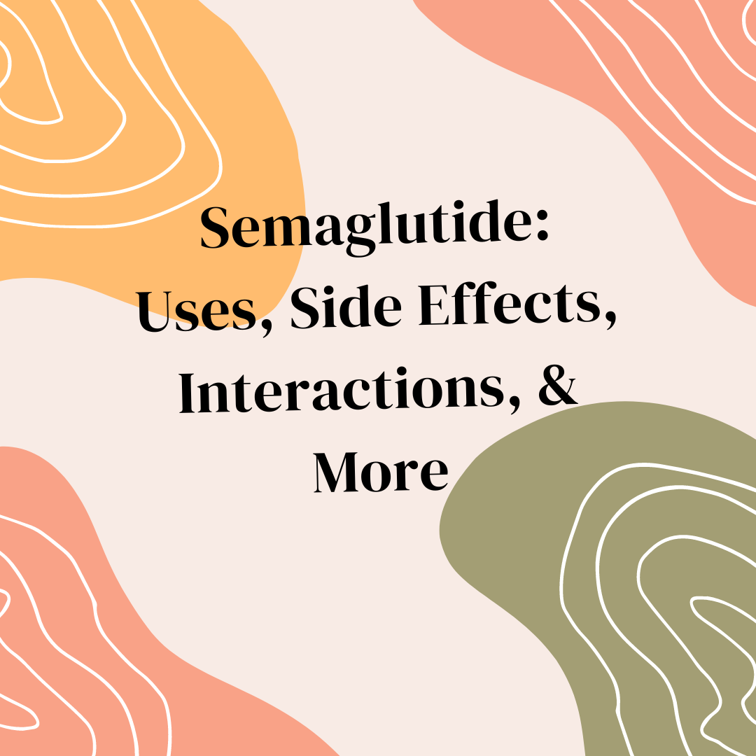 Semaglutide Uses, Side Effects, Interactions, & More