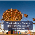 What to Know About a BPD “Favorite Person” Relationship