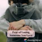 Fear of Losing Someone You Love